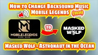 How to Change Background Music Mobile Legends to (Masked Wolf - Astronaut in the Ocean | MLBB