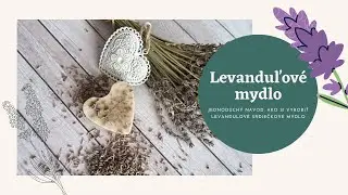 Ako si vyrobiť levanduľové mydlo v tvare srdca - How to easily make lavender heart soap.
