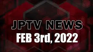 JPTV NEWS - Feb 3rd 2022