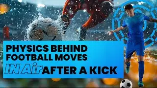 Physics Behind  Football Moves | How a Football Moves in Air After a Kick