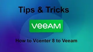 Veeam 12 Tips & Tricks -  How to add Vcenter 8 to Veeam Backup