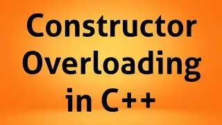 Constructor Overloading in C++ | C++ Tutorial | C++ Programming