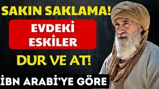 Eski Eşyaları Biriktirerek Geleceğinizi mi Karartıyorsunuz? İbn Arabi’nin Gizli Sırrı!