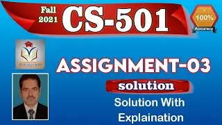 CS501 ASSIGNMENT 3 SOLUTION Fall 2021 || CS501 Assignment No. 03 Solution 2021 2022 100% Perfect