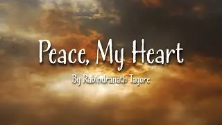 Peace, My Heart by Rabindranath Tagore