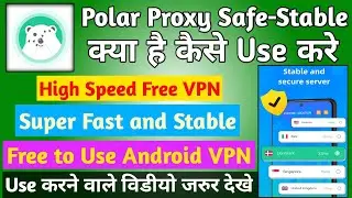 Polar VPN Safe-Stable App kaise use kare || How to use Polar VPN App || Polar VPN Safe-Stable App
