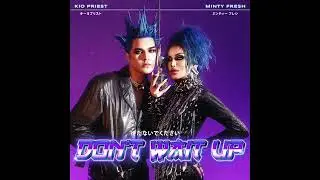 Minty Fresh x Kio Priest - Don't Wait Up