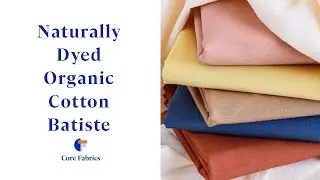 Naturally Dyed Organic Cotton Batiste | Core Fabrics