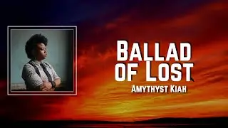 Ballad of Lost Lyrics - Amythyst Kiah