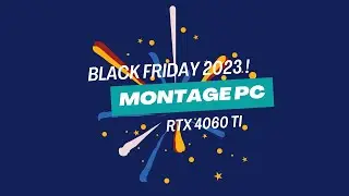 LE BLACK FRIDAY 2023 ! Montage PC Gamer - RTX 4060 TI