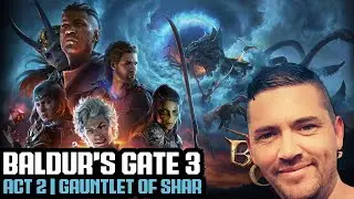 Baldur's Gate 3 | Act 2 - Gauntlet of Shar