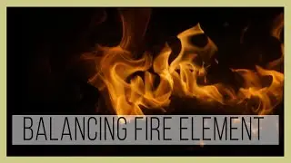 Balancing Fire Element | Five Element Theory