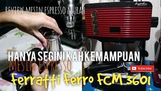 review mesin espresso Ferratti Ferro FCM 3601