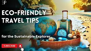 Eco-Friendly Travel: Tips for the Sustainable Explorer