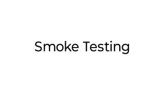 Smoke Testing