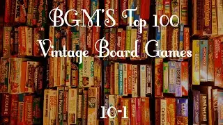 BGM'S Top 100 Vintage Board Games 2019: 10-1