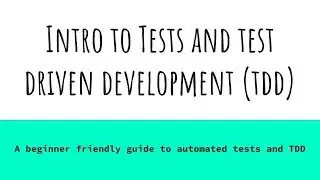 A Beginner Friendly Guide to Testing and Test Driven Development (TDD)