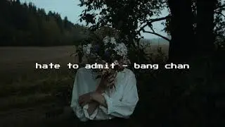 hate to admit - bang chan » slowed down + reverb
