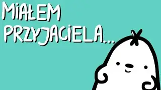 MIAŁEM PRZYJACIELA...