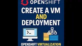 How to Create a VM and Deployment in OpenShift & Create Route for pod | OpenShift Virtualization