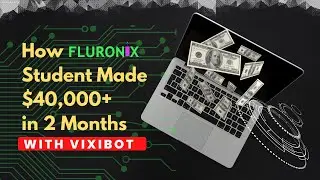 How A Fluronix Student Made $40,000 In 2 Months With Vixibot