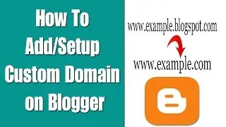 How To Add/Setup Custom Domain on Blogger|Blogspot|Convert Blog Into a Website|Step By Step Tutorial