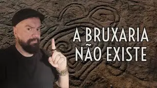 A BRUXARIA NÃO EXISTE