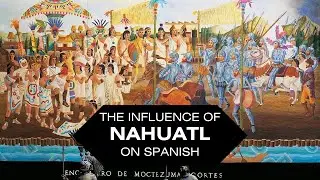 How Nahuatl Influenced Spanish | Aztec Legacy In Mexico