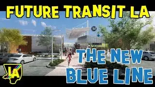 LA Metro’s New Blue Line Ⓜ️ Future Transit USA