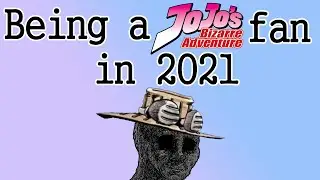 Being a JoJo fan in 2021