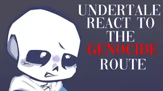 UNDERTALE react to the GENOCIDE route || WIP || First video!!!