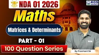 NDA 01 2026 Maths | Math's Matrices & Determinants Part 01 | 100 QUESTION SERIES | Prashant Sir