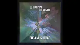 RURA MUSi JEBAĆ - DJ Tego Typu & MC Kaczor