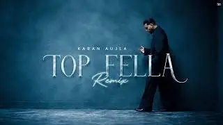 Karan Aujla – Top Fella (Remix)