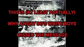 Rage Against the Machine's Killing in the Name of (and why 90's Angry White Boys missed the message)