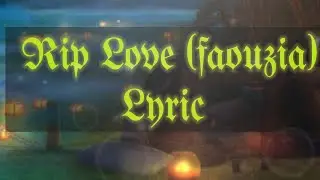 RIP love - faouzia (lyric)