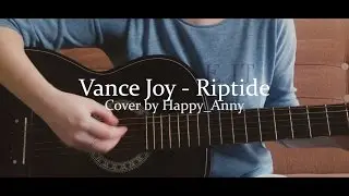 Vance Joy - Riptide [Cover by Happy_Anny]