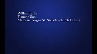 Willem Tanke - Flaming Sun Marcussen organ St  Nicholas church Utrecht