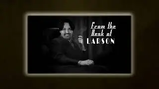 The Desk of Larson