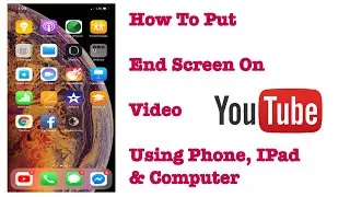 How To Put End Screen In Youtube Video Using Iphone, IPad & Computer 