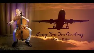 Every Time You Go Away by Daniel Polisel