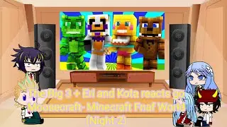 The Big 3 + Eri and Kota reacts to Moosecraft-  Minecraft Fnaf World (Night 2)