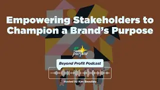 Empowering Stakeholders to Champion a Brand’s Purpose