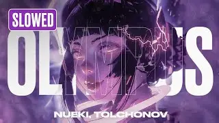 NUEKI, TOLCHONOV - OLYMPUS (SLOWED)