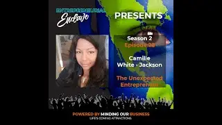 S2E28 | Camille White-Jackson - The Unexpected Entrepreneur