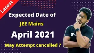 🔥 Latest Update: Expected Dates of JEE Mains 2021 April Attempt | JEE Main New Dates For April 2021