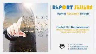 Hip Replacement Market Research Report | Report Sellers