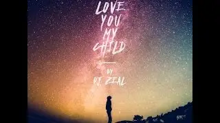 DJ Zeal- I Love You My Child (feat. Samantha Clarke) [Lyric Video]