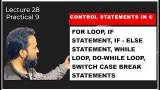 Control Statements in C Practical 9/ Lecture 28