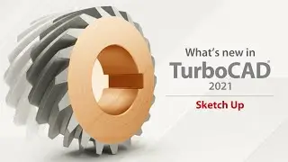 TurboCAD 2021 New Features: Sketch Up 2021